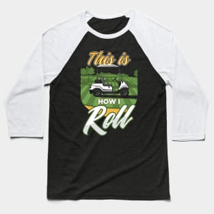 Golf Cart This is How I Roll Golfer Baseball T-Shirt